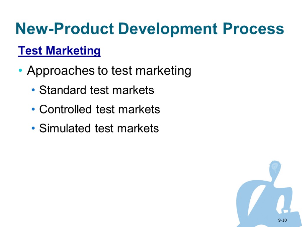 9-10 New-Product Development Process Test Marketing Approaches to test marketing Standard test markets Controlled